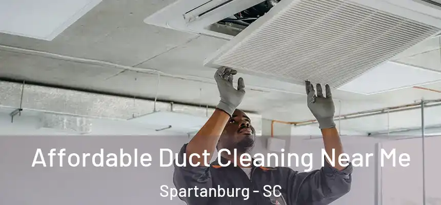  Affordable Duct Cleaning Near Me Spartanburg - SC