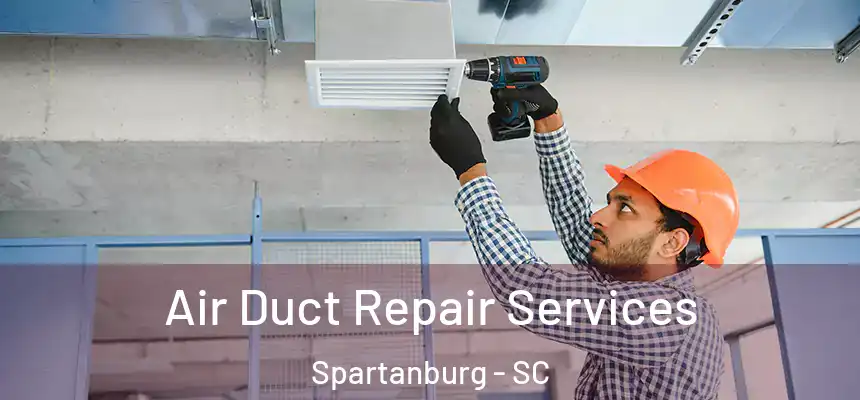 Air Duct Repair Services Spartanburg - SC