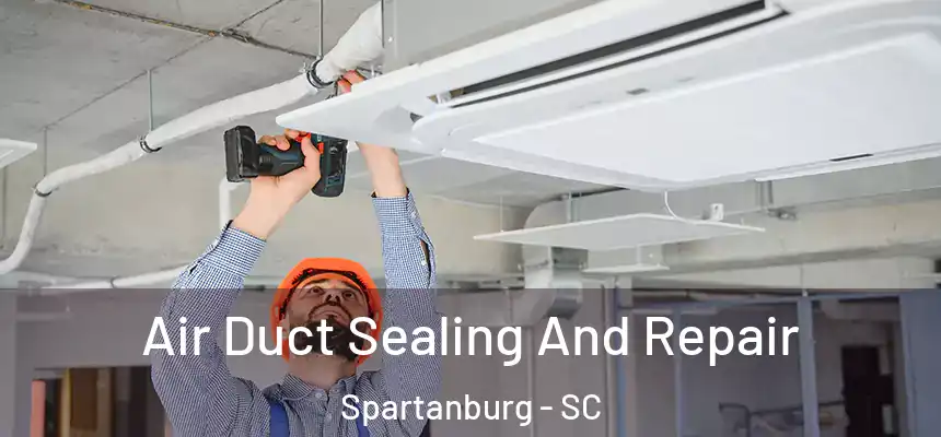 Air Duct Sealing And Repair Spartanburg - SC