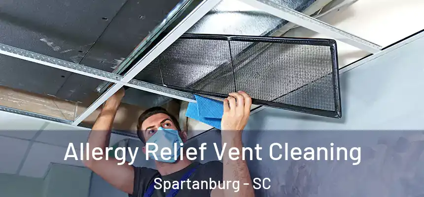 Allergy Relief Vent Cleaning Spartanburg - SC