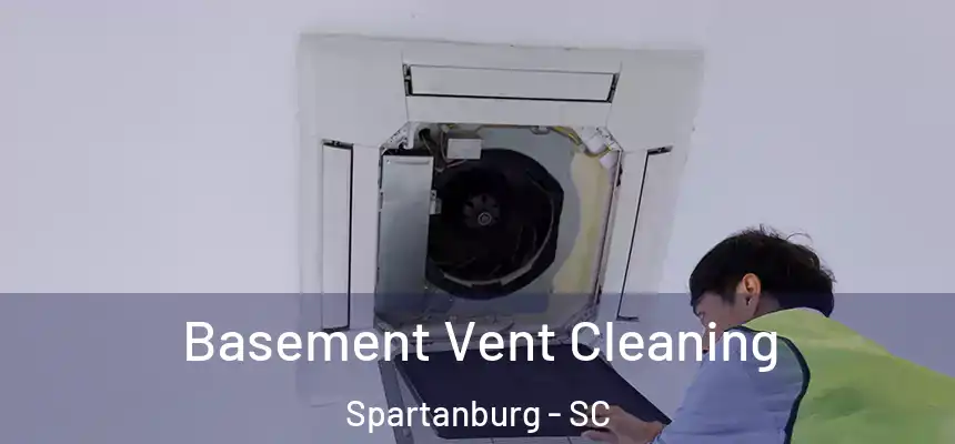  Basement Vent Cleaning Spartanburg - SC