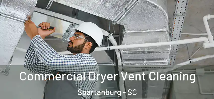Commercial Dryer Vent Cleaning Spartanburg - SC