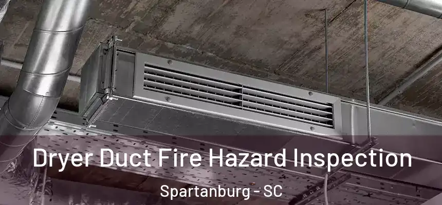 Dryer Duct Fire Hazard Inspection Spartanburg - SC