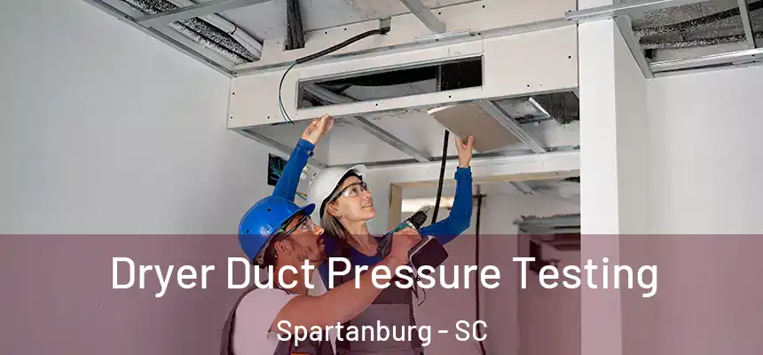 Dryer Duct Pressure Testing Spartanburg - SC