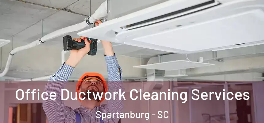 Office Ductwork Cleaning Services Spartanburg - SC