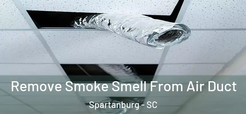 Remove Smoke Smell From Air Duct Spartanburg - SC